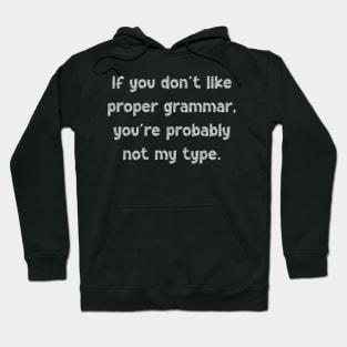 If you don't like proper grammar, you're probably not my type, National Grammar Day, Teacher Gift, Child Gift, Grammar Police, Grammar Nazi, Hoodie